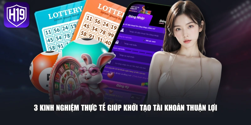 3 kinh nghiệm thực tế giúp khởi tạo tài khoản thuận lợi