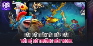 Bắn Cá Thần Tài Hấp Dẫn Với Hệ Số Thưởng Đến 1000X