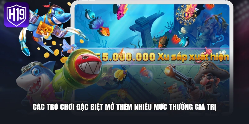 Các trò chơi đặc biệt mở thêm nhiều mức thưởng giá trị