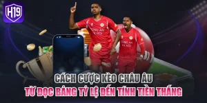 Cách Cược Kèo Châu Âu Từ Đọc Bảng Tỷ Lệ Đến Tính Tiền Thắng