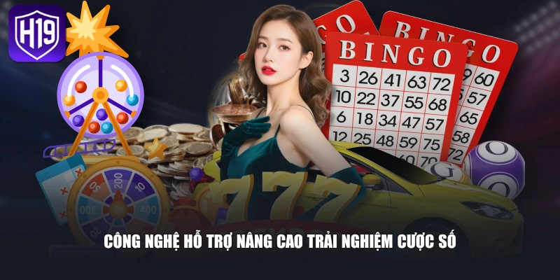 Công nghệ hỗ trợ nâng cao trải nghiệm cược số
