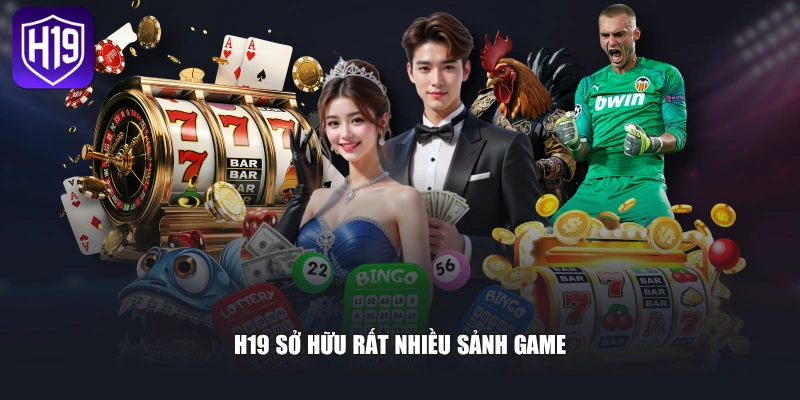 H19 sở hữu rất nhiều sảnh game