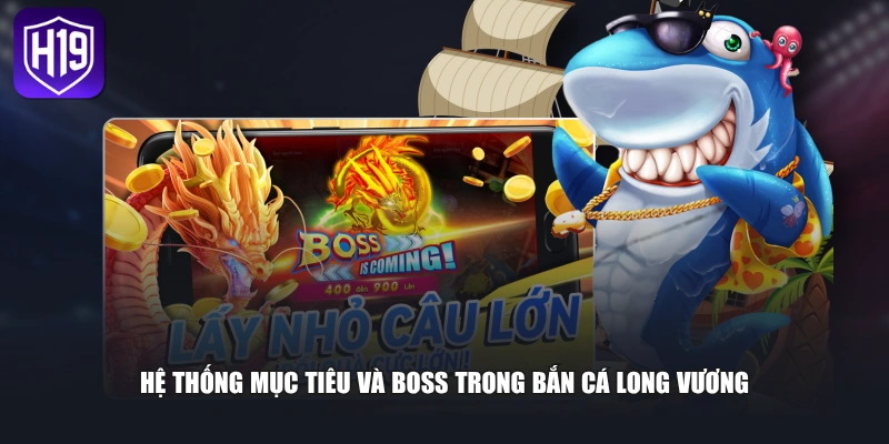 Hệ thống mục tiêu và boss trong bắn cá Long Vương