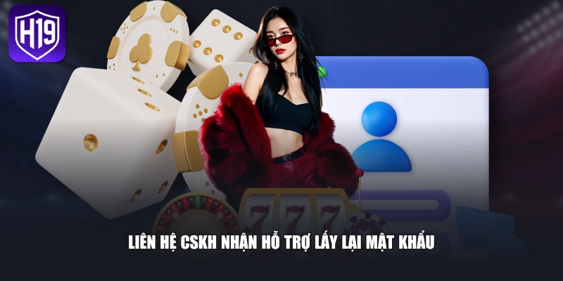 Liên hệ CSKH nhận hỗ trợ lấy lại mật khẩu