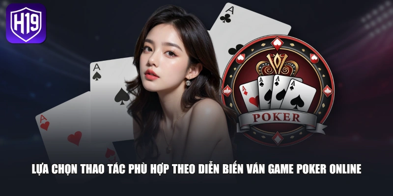 Lựa chọn thao tác phù hợp theo diễn biến ván game Poker online