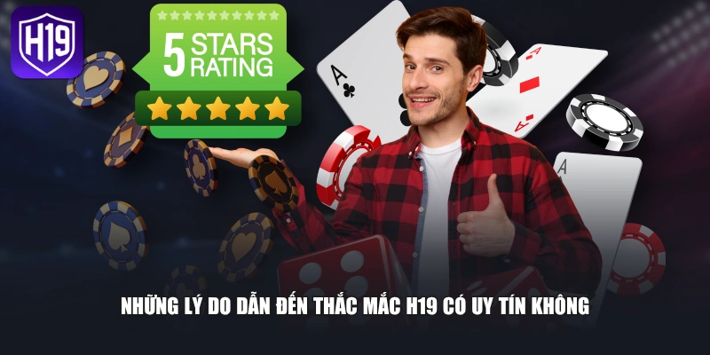 Những lý do dẫn đến thắc mắc H19 có uy tín không
