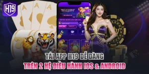 Tải App H19 Dễ Dàng Trên 2 Hệ Điều Hành iOS & Android