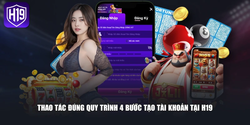 Thao tác đúng quy trình 4 bước tạo tài khoản tại H19