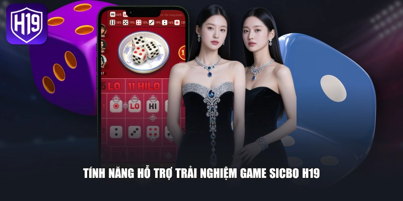 Tính năng hỗ trợ trải nghiệm game Sicbo H19