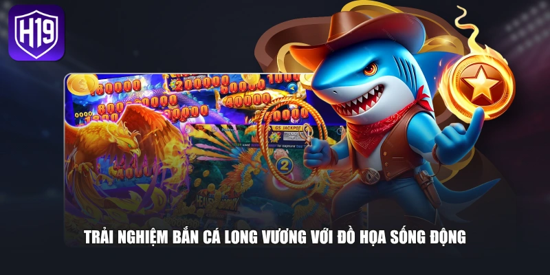 Trải nghiệm bắn cá Long Vương với đồ họa sống động
