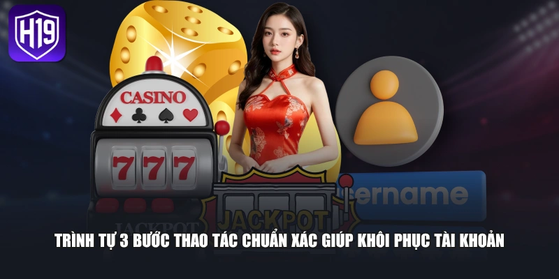 Trình tự 3 bước thao tác chuẩn xác giúp khôi phục tài khoản