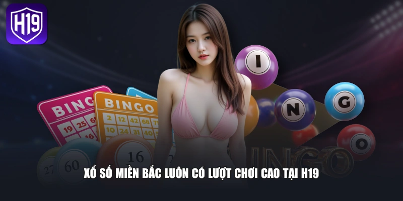 Xổ số miền Bắc luôn có lượt chơi cao tại H19
